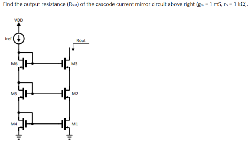 Find the output resistance (Rout) of the cascode current mirror circuit above right (gm = 1 mS, ro = 1 kΩ).