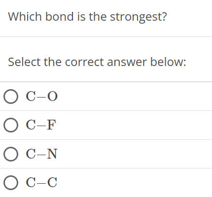 Which bond is the strongest? Select the correct answer below: C−O C−F C−N C−C 